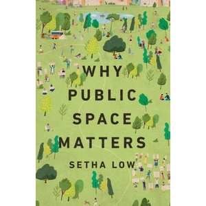 Why Public Space Matters | Low, Setha (2024)