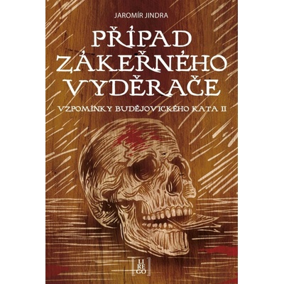 Případ zákeřného vyděrače - Vzpomínky budějovického kata II - Jaromír Jindra