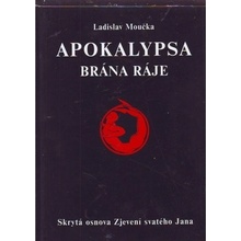 Apokalypsa - Brána ráje - Skrytá osnova Zjevení svatého Jana - Ladislav Moučka