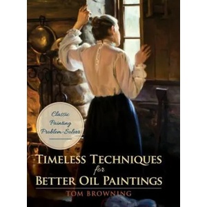 Timeless Techniques for Better Oil Paintings | Tom Browning (ISBN: 9781626544932)