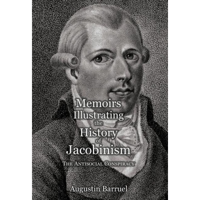 Memoirs Illustrating the History of Jacobinism - Part 3: The Antisocial Conspiracy | Robert Clifford