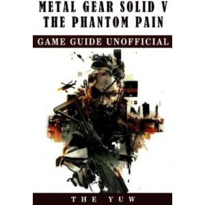 Metal Gear Solid 5 The Phantom Pain Game Guide Unofficial | The Yuw (ISBN: 9781975659486)