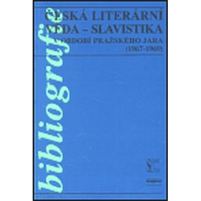 Česká literární věda - Slavistika v období pražského jara 1967-1969 - kolektiv, Alena Vachoušková