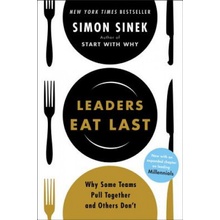 Leaders Eat Last : Why Some Teams Pull Together and Others Dont - Sinek Simon