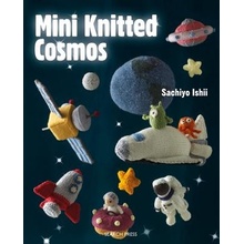 Mini Knitted Cosmos - Over 40 Woolly Aliens, Rockets, Planets and Other Astro-Knits Ishii SachiyoPaperback