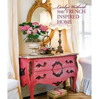 Carolyn Westbrook The French-Inspired Home