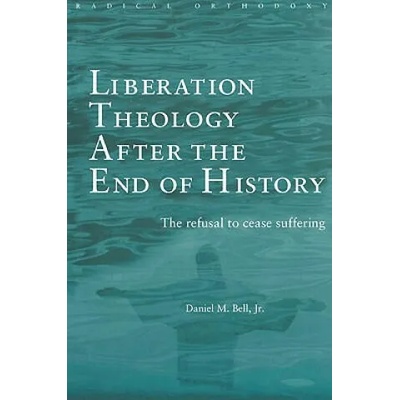 Liberation Theology after the End of History | Daniel Bell