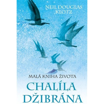 Malá kniha života Chalíla Džibrána - Neil Douglas Klotz