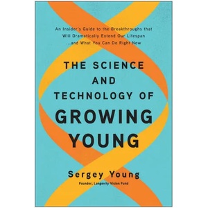 Science and Technology of Growing Young | Young, Sergey (ISBN: 9781950665877)