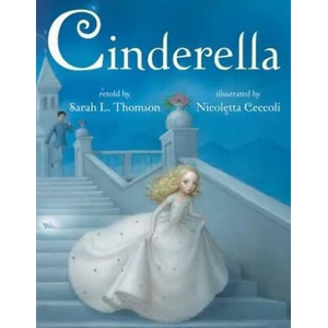 CINDERELLA | Charles Perrault, Sarah L. Thomson, Nicoletta Ceccoli (2012)