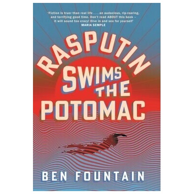 Rasputin Swims the Potomac - Ben Fountain