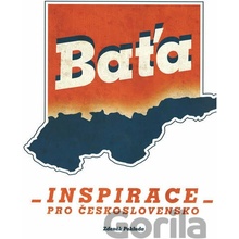 Baťa - Inspirace pro Československo - Zdeněk Pokluda