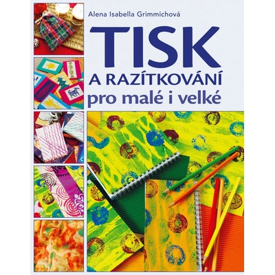 Tisk a razítkování pro malé i velké Alena Grimmichová