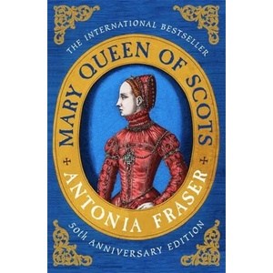 Mary Queen Of Scots | Lady Antonia Fraser (ISBN: 9781474610919)