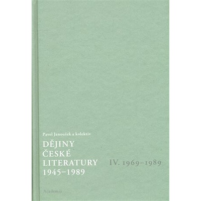 Dějiny české literatury 1945-1989 - IV.díl 1969-1989+
