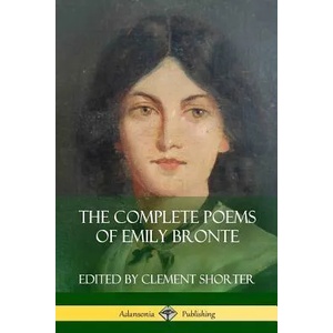 Complete Poems of Emily Bronte (Poetry Collections) | Emily Bronte, Clement Shorter (ISBN: 9781387941711)