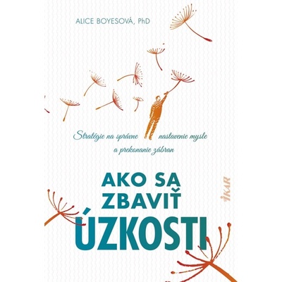 Ako sa zbaviť úzkosti - Alice Boyes