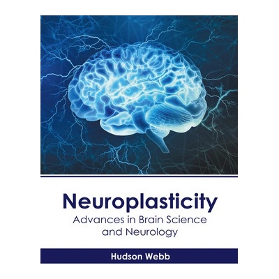 Neuroplasticity: Advances in Brain Science and Neurology Webb Hudson