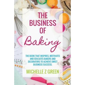 Business of Baking | Michelle Z Green (ISBN: 9780994524102)