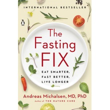 The Fasting Fix: Eat Smarter, Fast Better, Live Longer