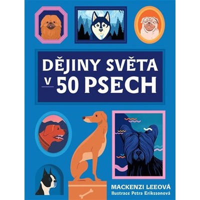 Dějiny světa v 50 psech - Leeová Mackenzi