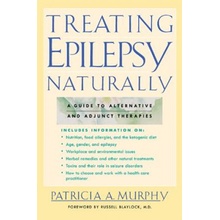 Treating Epilepsy Naturally: A Guide to Alternative and Adjunct Therapies - Murphy Patricia