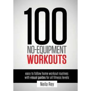 100 No-Equipment Workouts Vol. 1 | Neila Rey (ISBN: 9781844819805)