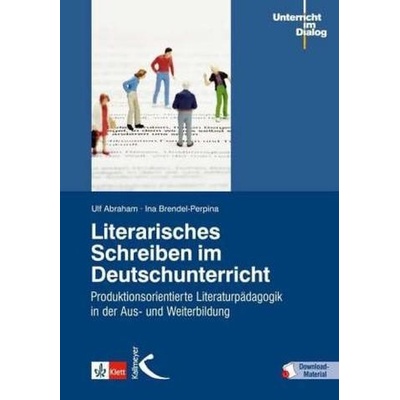 Literarisches Schreiben im Deutschunterricht - Abraham, Ulf