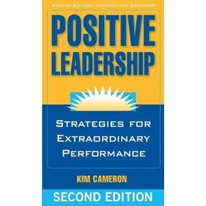Positive Leadership: Strategies for Extraordinary Performance | Kim Cameron (2012)