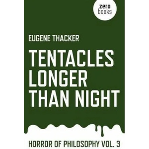 Tentacles Longer Than Night: Horror of Philosophy | Eugene Thacker (ISBN: 9781782798897)