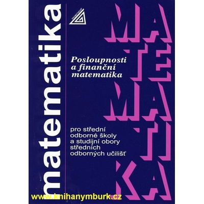 Matematika pro SOŠ a studijní obory SOU - Posloupnosti a finanční matematika - Odvárko Oldřich