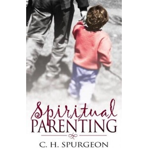 Spiritual Parenting | Charles Haddon Spurgeon (ISBN: 9780883689592)
