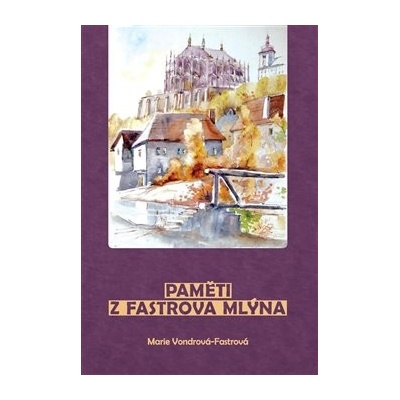 Paměti z Fastrova mlýna 3.v. MIRACULUM - Marie Vondrová Fastrová