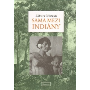 Sama mezi Indiány - Ettore Biocca