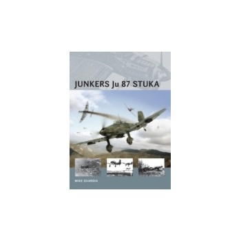 Junkers Ju 87 Stuka - Guardia Mike, Tooby Adam, Morshead Henry