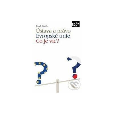 Ústava a právo Evropské unie - Co je víc? - Zdeněk Koudelka