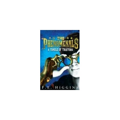 The Phenomenals A Tangle of Traitors - F. E. Higgins