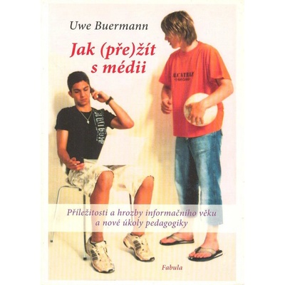 Jak přežít s médii - Uwe Buermann