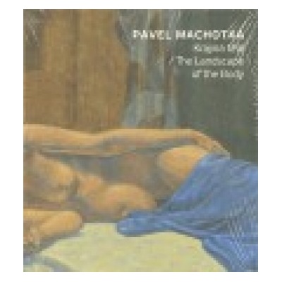 Krajina těla / The Landscape of the Body - Pavel Machotka