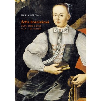 Žofia Bosniaková, život, dielo a úcta v 17. - 19. storočí