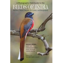 Photographic Field Guide to the Birds of India, Pakistan, Nepal, Bhutan, Sri Lanka, and Bangladesh Grewal Bikram