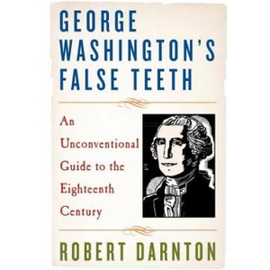 George Washington's False Teeth | Robert Darnton (ISBN: 9780393337471)