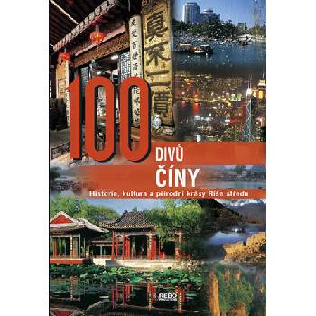 100 divů Číny Historie, kultura a přírodní krásy Říše středu