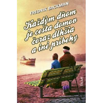 Každým dňom je cesta domov čoraz dlhšia a iné príbehy - Backman Fredrik