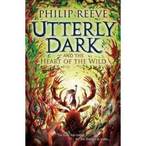 Utterly Dark and the Heart of the Wild | REEVE, PHILIP (ISBN: 9781788452861)