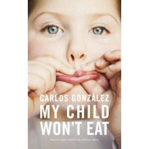 My Child Won't Eat | Carlos Gonzalez (ISBN: 9781780663128)