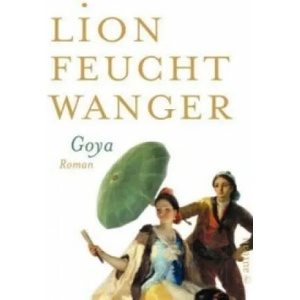 Goya oder Der arge Weg der Erkenntnis | Lion Feuchtwanger (2008)