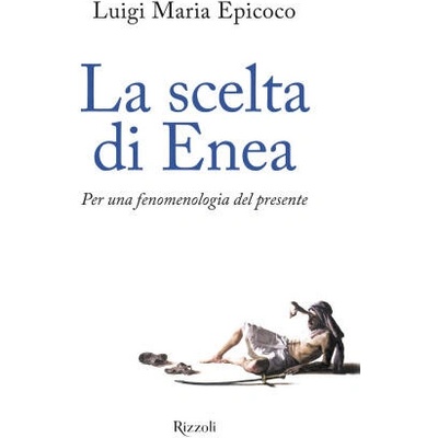 scelta di Enea. Per una fenomenologia del presente | Luigi Maria Epicoco