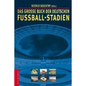 Das große Buch der deutschen Fußball-Stadien | Werner Skrentny (2009)