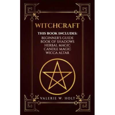 Witchcraft: Wicca for Beginner's, Book of Shadows, Candle Magic, Herbal Magic, Wicca Altar | Valerie W Holt